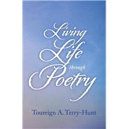 Living Life Through Poetry,9781543998719 Living Life Through Poetry,9781543998719