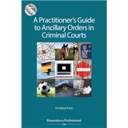 A Practitioner’s Guide to Ancillary Orders in Criminal Courts,9781526508720 A Practitioner’s Guide to Ancillary Orders in Criminal Courts,9781526508720