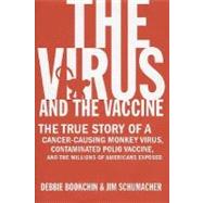 The Virus and the Vaccine; The True Story of a Cancer-Causing Monkey Virus, Contaminated Polio Vaccine, and the Millions of Americans Exposed,9780312278724 The Virus and the Vaccine; The True Story of a Cancer-Causing Monkey Virus, Contaminated Polio Vaccine, and the Millions of Americans Exposed,9780312278724