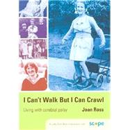 I Can't Walk but I Can Crawl; A Long Life with Cerebral Palsy,9781412918725 I Can't Walk but I Can Crawl; A Long Life with Cerebral Palsy,9781412918725