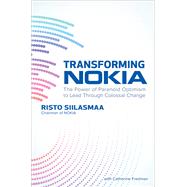 Transforming NOKIA: The Power of Paranoid Optimism to Lead Through Colossal Change,9781260128727 Transforming NOKIA: The Power of Paranoid Optimism to Lead Through Colossal Change,9781260128727