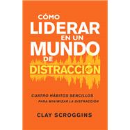 Cómo liderar en un mundo de distracción,9780310598749 Cómo liderar en un mundo de distracción,9780310598749