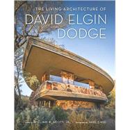 The Living Architecture of David Elgin Dodge,9781938938757 The Living Architecture of David Elgin Dodge,9781938938757