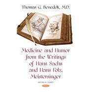 Medicine and Humor from the Writings of Hans Sachs and Hans Folz, Meistersinger,9781536138771 Medicine and Humor from the Writings of Hans Sachs and Hans Folz, Meistersinger,9781536138771