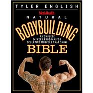 Men's Health Natural Bodybuilding Bible A Complete 24-Week Program For Sculpting Muscles That Show,9781609618773 Men's Health Natural Bodybuilding Bible A Complete 24-Week Program For Sculpting Muscles That Show,9781609618773