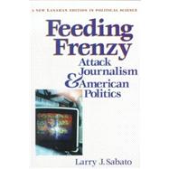 Feeding Frenzy : Attack Journalism and American Politics,9780965268783 Feeding Frenzy : Attack Journalism and American Politics,9780965268783