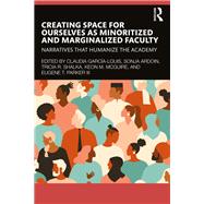 Creating Space for Ourselves as Minoritized and Marginalized Faculty,9781003398783 Creating Space for Ourselves as Minoritized and Marginalized Faculty,9781003398783