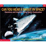 Scholastic Question & Answer: Can You Hear a Shout in Space? Can You Hear A Shout In Space?,9780439148795 Scholastic Question & Answer: Can You Hear a Shout in Space? Can You Hear A Shout In Space?,9780439148795