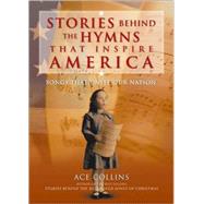 Stories Behind the Hymns That Inspire America : Songs That Unite Our Nation,9780310248798 Stories Behind the Hymns That Inspire America : Songs That Unite Our Nation,9780310248798