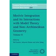 Motivic Integration and Its Interactions with Model Theory and Non-Archimedean Geometry,9781107648814 Motivic Integration and Its Interactions with Model Theory and Non-Archimedean Geometry,9781107648814