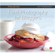 Focus on Food Photography for Bloggers,9781136108815 Focus on Food Photography for Bloggers,9781136108815
