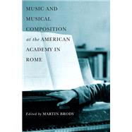Music and Musical Composition at the American Academy in Rome,9781580468831 Music and Musical Composition at the American Academy in Rome,9781580468831