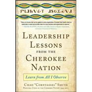 Leadership Lessons from the Cherokee Nation: Learn from All I Observe,9780071808835 Leadership Lessons from the Cherokee Nation: Learn from All I Observe,9780071808835