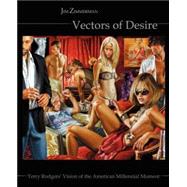 Vectors of Desire : Terry Rodgers' Vision of the American Millennial Moment,9780595328840 Vectors of Desire : Terry Rodgers' Vision of the American Millennial Moment,9780595328840