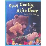 Play Gently, Alfie Bear,9780525468851 Play Gently, Alfie Bear,9780525468851