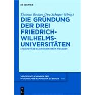 Die grundung der drei Friedrich-Wilhelms-Universitaten,9783110278859 Die grundung der drei Friedrich-Wilhelms-Universitaten,9783110278859