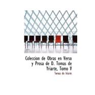 Coleccion de Obras en Verso y Prosa de D. Tomas de Yriarte/ Collected Work in Verse and Prose of D. Tomas de Yriarte,9780554608860 Coleccion de Obras en Verso y Prosa de D. Tomas de Yriarte/ Collected Work in Verse and Prose of D. Tomas de Yriarte,9780554608860