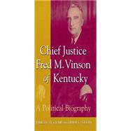 Chief Justice Fred M. Vinson of Kentucky,9780813158860 Chief Justice Fred M. Vinson of Kentucky,9780813158860