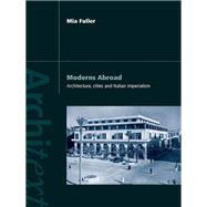 Moderns Abroad: Architecture, Cities and Italian Imperialism,9780203968864 Moderns Abroad: Architecture, Cities and Italian Imperialism,9780203968864