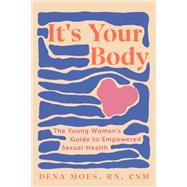 It's Your Body The Young Woman's Guide to Empowered Sexual Health,9781682688892 It's Your Body The Young Woman's Guide to Empowered Sexual Health,9781682688892