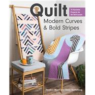 Quilt Modern Curves & Bold Stripes 15 Dynamic Projects for All Skill Levels,9781617458903 Quilt Modern Curves & Bold Stripes 15 Dynamic Projects for All Skill Levels,9781617458903