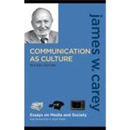 Communication As Culture, Revised Edition: Essays on Media and Society,9780203928912 Communication As Culture, Revised Edition: Essays on Media and Society,9780203928912