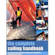 The Complete Sailing Handbook: The Complete Practical Guide to Sailing adn Racing Dinghies, Catamarans and Cruisers,9781842158913 The Complete Sailing Handbook: The Complete Practical Guide to Sailing adn Racing Dinghies, Catamarans and Cruisers,9781842158913
