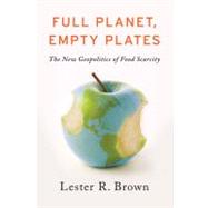 Full Planet, Empty Plates The New Geopolitics of Food Scarcity,9780393088915 Full Planet, Empty Plates The New Geopolitics of Food Scarcity,9780393088915
