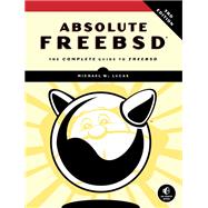 Absolute FreeBSD, 3rd Edition The Complete Guide to FreeBSD,9781593278922 Absolute FreeBSD, 3rd Edition The Complete Guide to FreeBSD,9781593278922
