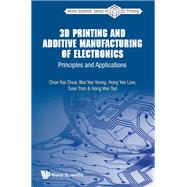 3D Printing and Additive Manufacturing of Electronics: Principles and Applications,9789811218934 3D Printing and Additive Manufacturing of Electronics: Principles and Applications,9789811218934