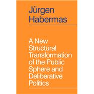 A New Structural Transformation of the Public Sphere and Deliberative Politics,9781509558940 A New Structural Transformation of the Public Sphere and Deliberative Politics,9781509558940