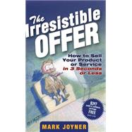 The Irresistible Offer How to Sell Your Product or Service in 3 Seconds or Less,9780471738947 The Irresistible Offer How to Sell Your Product or Service in 3 Seconds or Less,9780471738947