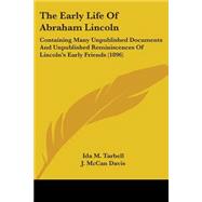 Early Life of Abraham Lincoln : Containing Many Unpublished Documents and Unpublished Reminiscences of Lincoln's Early Friends (1896),9780548668948 Early Life of Abraham Lincoln : Containing Many Unpublished Documents and Unpublished Reminiscences of Lincoln's Early Friends (1896),9780548668948