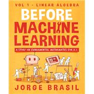 Before Machine Learning Volume 1 - Linear Algebra for A.I,9781836208952 Before Machine Learning Volume 1 - Linear Algebra for A.I,9781836208952
