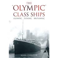 The Olympic Class Ships Olympic, Titanic, Britannic,9780752458953 The Olympic Class Ships Olympic, Titanic, Britannic,9780752458953