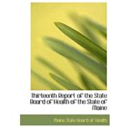 Thirteenth Report of the State Board of Health of the State of Maine,9780554898957 Thirteenth Report of the State Board of Health of the State of Maine,9780554898957