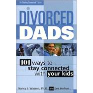 Divorced Dads : 101 Ways to Stay Connected with Your Kids,9780972009003 Divorced Dads : 101 Ways to Stay Connected with Your Kids,9780972009003