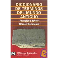 Diccionario De Terminos Del Mundo Antiguo/ Dictionary of Terms of the Ancient World,9788420659008 Diccionario De Terminos Del Mundo Antiguo/ Dictionary of Terms of the Ancient World,9788420659008