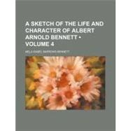 A Sketch of the Life and Character of Albert Arnold Bennett,9780217429009 A Sketch of the Life and Character of Albert Arnold Bennett,9780217429009