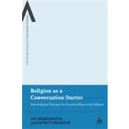 Religion as a Conversation Starter Interreligious Dialogue for Peacebuilding in the Balkans,9780826439024 Religion as a Conversation Starter Interreligious Dialogue for Peacebuilding in the Balkans,9780826439024
