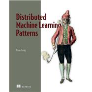 Distributed Machine Learning Patterns,9781617299025 Distributed Machine Learning Patterns,9781617299025