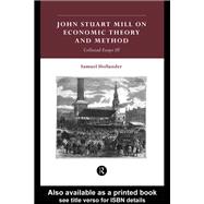John Stuart Mill on Economic Theory and Method : Collected Essays III,9780203439036 John Stuart Mill on Economic Theory and Method : Collected Essays III,9780203439036