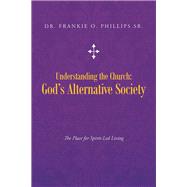 Understanding the Church God’s Alternative Society,9781490809038 Understanding the Church God’s Alternative Society,9781490809038