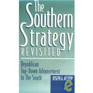 The Southern Strategy Revisited: Republican Top-Down Advancement in the South,9780813119045 The Southern Strategy Revisited: Republican Top-Down Advancement in the South,9780813119045