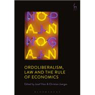 Ordoliberalism, Law and the Rule of Economics,9781509919048 Ordoliberalism, Law and the Rule of Economics,9781509919048