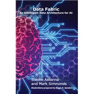 Data Fabric An Intelligent Data Architecture for AI,9781583479049 Data Fabric An Intelligent Data Architecture for AI,9781583479049