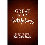 Great Is Thy Faithfulness 365 Devotions from Our Daily Bread,9781627079068 Great Is Thy Faithfulness 365 Devotions from Our Daily Bread,9781627079068