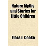 Nature Myths and Stories for Little Children,9781153829076 Nature Myths and Stories for Little Children,9781153829076