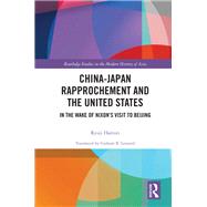 China-Japan Rapprochement and the United States,9781000539080 China-Japan Rapprochement and the United States,9781000539080