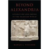 Beyond Alexandria Literature and Empire in the Seleucid World,9780190059088 Beyond Alexandria Literature and Empire in the Seleucid World,9780190059088